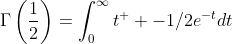 \Gamma\left(\frac{1}{2}\right)=\int_{0}^{\infty}t^  {-1/2}e^{-t}dt