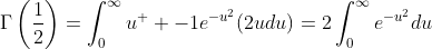 \Gamma\left(\frac{1}{2}\right)=\int_{0}^{\infty}u^  {-1}e^{-u^2}(2udu)=2\int_{0}^{\infty}e^{-u^2}du