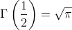 \Gamma\left(\frac{1}{2}\right)=\sqrt{\pi}
