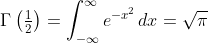 \Gamma\left(\tfrac{1}{2}\right)=\int_{-\infty}^{\infty}e^{-x^2}\,dx=\sqrt{\pi}