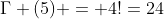 \Gamma (5) = 4!=24