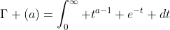 \Gamma (a)=\int_0^{\infty} t^{a-1} e^{-t} dt