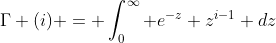 \Gamma (i) = \int_0^{\infty} e^{-z} z^{i-1} dz