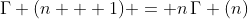\Gamma (n + 1) = n\,\Gamma (n)