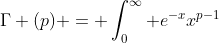 \Gamma (p) = \int_{0}^{\infty} e^{-x}x^{p-1}~dx