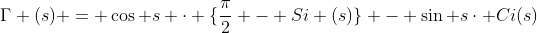 \Gamma (s) = \cos s \cdot \{\frac{\pi}{2} - Si (s)\} - \sin s\cdot Ci(s)