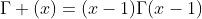 \Gamma (x)=(x-1)\Gamma(x-1)
