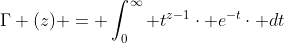 \Gamma (z) = \int_{0}^{\infty} t^{z-1}\cdot e^{-t}\cdot dt