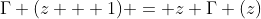 \Gamma (z + 1) = z \Gamma (z)