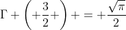 \Gamma \left( \frac{3}{2} \right) = \frac{\sqrt{\pi}}{2}