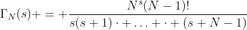 \Gamma_N(s) = \frac{N^s(N-1)!}{s(s+1)\cdot \ldots \cdot (s+N-1)}