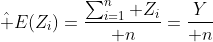 \Hat E(Z_i)={\sum_{i=1}^n Z_i\over n}={Y\over n}
