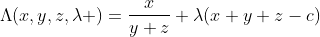 \Lambda(x,y,z,\lambda )=\frac{x}{y+z}+\lambda(x+y+z-c)