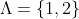 \Lambda=\{1,2\}