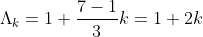 \Lambda_k=1+\frac{7-1}{3}k=1+2k