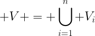 \Large V = \bigcup\limits_{i=1}^{n} V_{i}