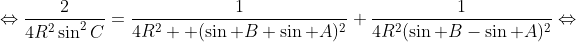 \Leftrightarrow\frac{2}{4R^2\sin^2C}=\frac{1}{4R^2  (\sin B+\sin A)^2}+\frac{1}{4R^2(\sin B-\sin A)^2}\Leftrightarrow
