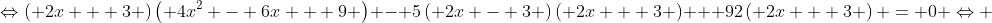 \Leftrightarrow\left( {2x + 3} \right)\left( {4{x^2} - 6x + 9} \right) - 5\left( {2x - 3} \right)\left( {2x + 3} \right) + 92\left( {2x + 3} \right) = 0 \Leftrightarrow 