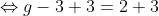 \Leftrightarrow{g-3+3=2+3}