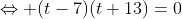\Leftrightarrow (t-7)(t+13)=0