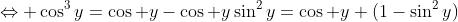 \Leftrightarrow \cos^3y=\cos y-\cos y\sin^2y=\cos y (1-\sin^2y)