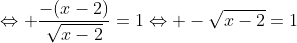 \Leftrightarrow \frac{-(x-2)}{\sqrt{x-2}}=1\Leftrightarrow -\sqrt{x-2}=1