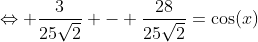 \Leftrightarrow \frac{3}{25\sqrt{2}} - \frac{28}{25\sqrt{2}}=\cos(x)