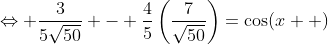 \Leftrightarrow \frac{3}{5\sqrt{50}} - \frac{4}{5}\left(\frac{7}{\sqrt{50}}\right)=\cos(x  )