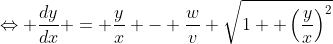 \Leftrightarrow \frac{dy}{dx} = \frac{y}{x} - \frac{w}{v} \sqrt{1+ \left(\frac{y}{x}\right)^2}