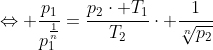 \Leftrightarrow \frac{p_1}{p_1^{\frac{1}{n}}}=\frac{p_2\cdot T_1}{T_2}\cdot \frac{1}{\sqrt[n]{p_2}}
