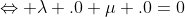 \Leftrightarrow \lambda .0+\mu .0=0