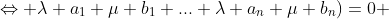 \Leftrightarrow \lambda a_1+\mu b_1+...+\lambda a_n+\mu b_n)=0 
