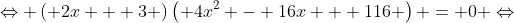 \Leftrightarrow \left( {2x + 3} \right)\left( {4{x^2} - 16x + 116} \right) = 0 \Leftrightarrow