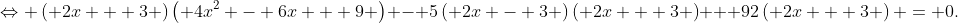 \Leftrightarrow \left( {2x + 3} \right)\left( {4{x^2} - 6x + 9} \right) - 5\left( {2x - 3} \right)\left( {2x + 3} \right) + 92\left( {2x + 3} \right) = 0.