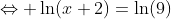 \Leftrightarrow \ln(x+2)=\ln(9)