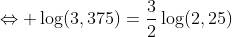 \Leftrightarrow \log(3,375)=\frac{3}{2}\log(2,25)