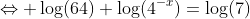 \Leftrightarrow \log(64)+\log(4^{-x})=\log(7)