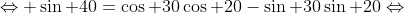 \Leftrightarrow \sin 40=\cos 30\cos 20-\sin 30\sin 20\Leftrightarrow
