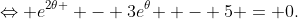 \Leftrightarrow {e^{2\theta }} - 3{e^\theta } - 5 = 0.