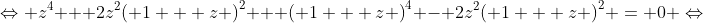 \Leftrightarrow {z^4} + 2{z^2}{\left( {1 + z} \right)^2} + {\left( {1 + z} \right)^4} - 2{z^2}{\left( {1 + z} \right)^2} = 0 \Leftrightarrow