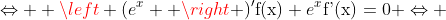 \Leftrightarrow  \left (e^x  \right )'\textup{f(x)}+e^x\textup{f'(x)}=0 \Leftrightarrow 