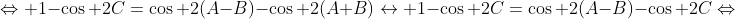 \Leftrightarrow 1-\cos 2C=\cos 2(A-B)-\cos 2(A+B)\leftrightarrow 1-\cos 2C=\cos 2(A-B)-\cos 2C\Leftrightarrow
