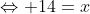 \Leftrightarrow 14=x