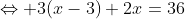\Leftrightarrow 3(x-3)+2x=36