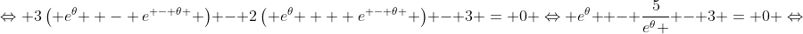 \Leftrightarrow 3\left( {{e^\theta } - {e^{ - \theta }}} \right) - 2\left( {{e^\theta } + {e^{ - \theta }}} \right) - 3 = 0 \Leftrightarrow {e^\theta } - \frac{5}{{{e^\theta }}} - 3 = 0 \Leftrightarrow