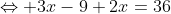 \Leftrightarrow 3x-9+2x=36