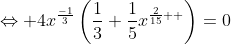 \Leftrightarrow 4x^{\frac{-1}{3}}\left(\frac{1}{3}+\frac{1}{5}x^{\frac{2}{15}  }\right)=0