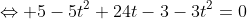 \Leftrightarrow 5-5t^2+24t-3-3t^2=0