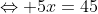 \Leftrightarrow 5x=45