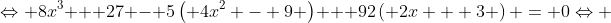 \Leftrightarrow 8{x^3} + 27 - 5\left( {4{x^2} - 9} \right) + 92\left( {2x + 3} \right) = 0\Leftrightarrow 